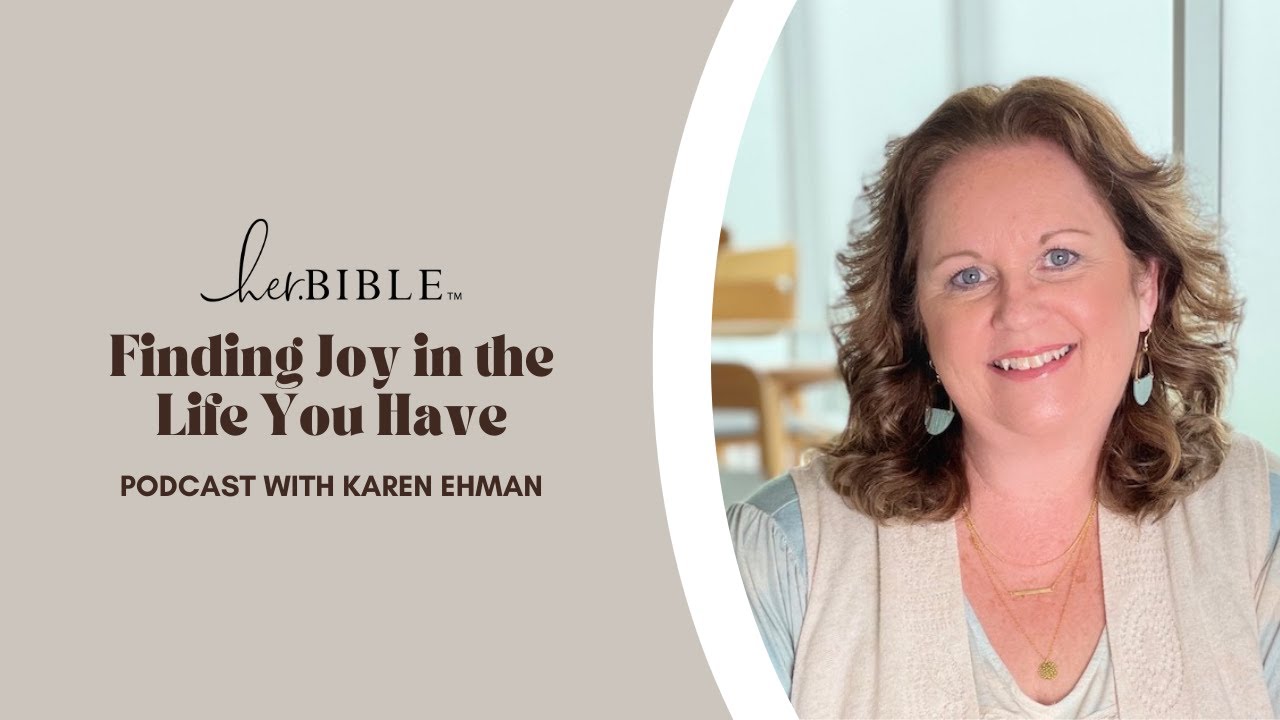 Finding Joy in the Life You Have – Podcast with Karen Ehman