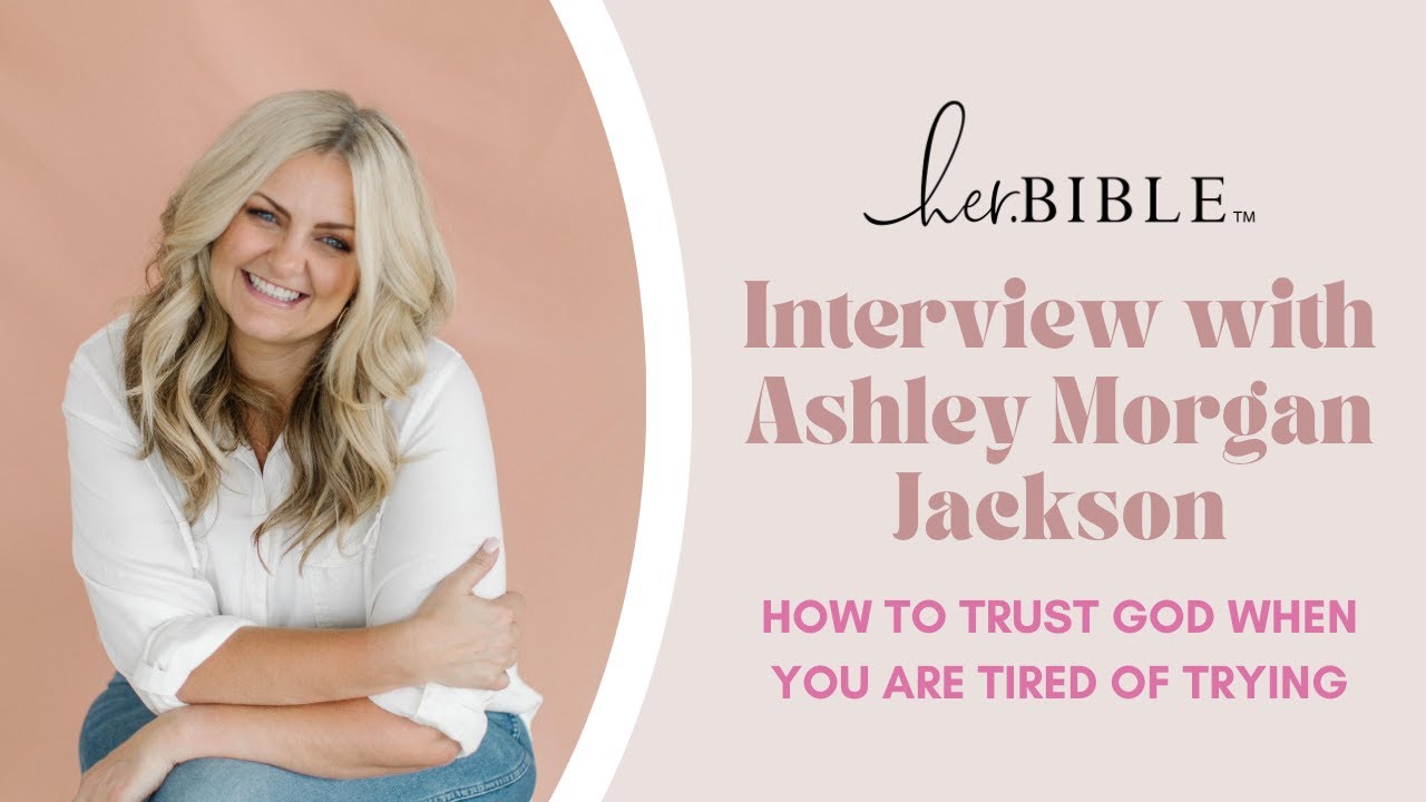 How do we trust God when we are tired of trying? – Ashley Morgan Jackson