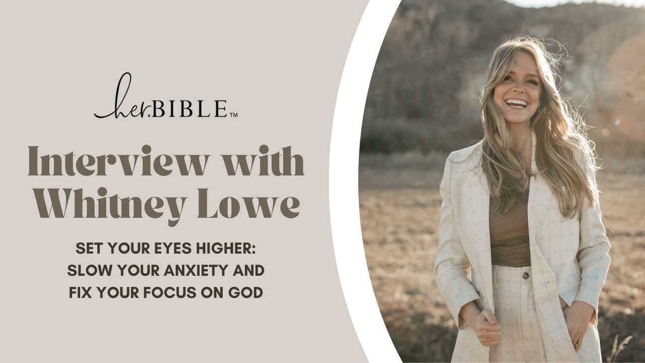 Interview with Whitney Lowe | Set Your Eyes Higher: Slow Your Anxiety And Fix Your Focus On God