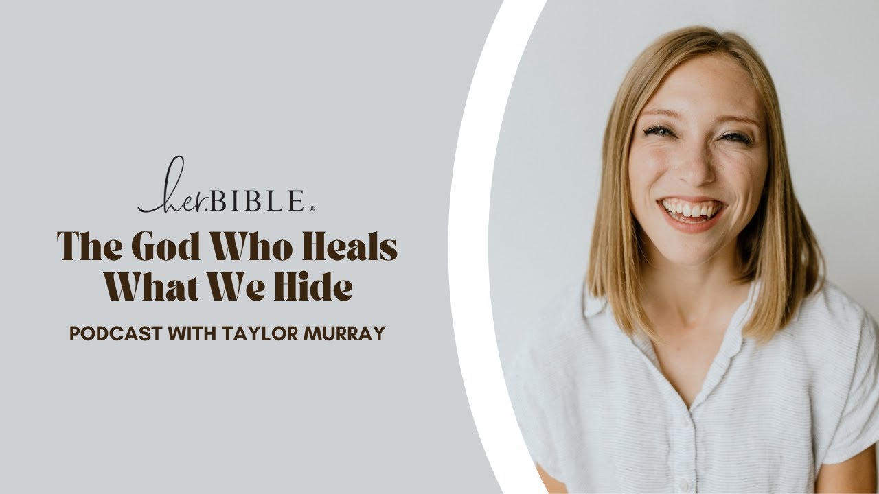 The God Who Heals What We Hide | Podcast with Taylor Murray The God Who Heals What We Hide | Podcast with Taylor Murray