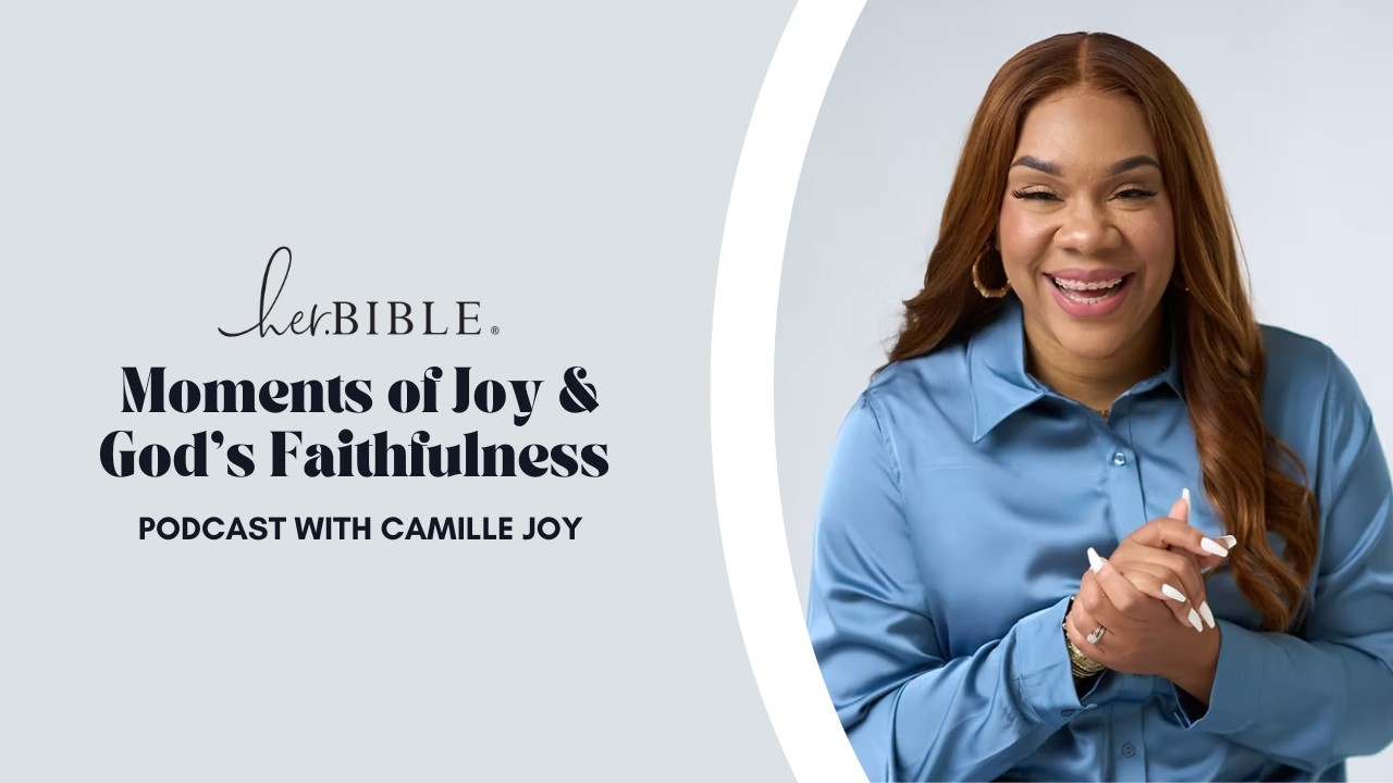 Moments of Joy and God’s Faithfulness | Podcast with Camille Joy